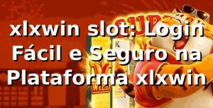 xlxwin slot: Login Fácil e Seguro na Plataforma xlxwin
