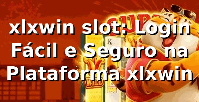 xlxwin slot: Login Fácil e Seguro na Plataforma xlxwin
