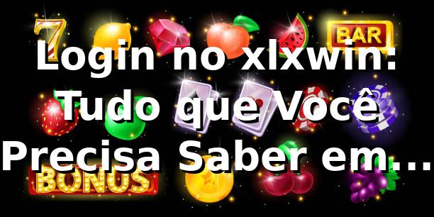 Login no xlxwin: Tudo que Você Precisa Saber em 2026 🚀